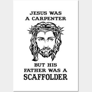Jesus Was A Carpenter,Father Was A Scaffolder Posters and Art